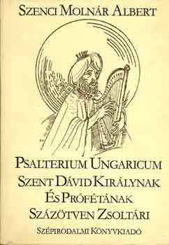 Szenci Molnr Albert - Psalterium ungaricum-Szt. Dvid kirlynak s prftnak szztven zso
