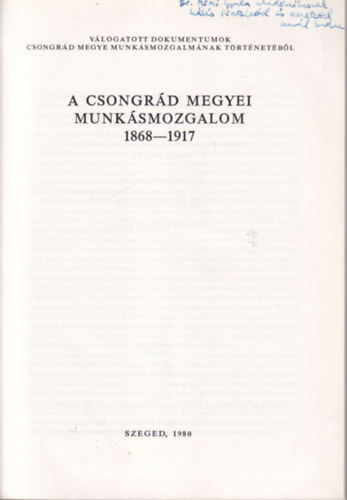 Gal Endre  (szerk.) - Vlogatott dokumentumok Csongrd megye munksmozgalmnak trtnetbl 1868-1917  I. ktet - Dediklt
