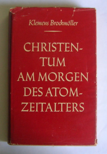 Klemens Brockmller - Christentum am Morgen des Atomzeitalters