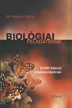 Dr. Fazekas Gyrgy - Biolgiai feladatbank - 10000 feladat kzpiskolsoknak