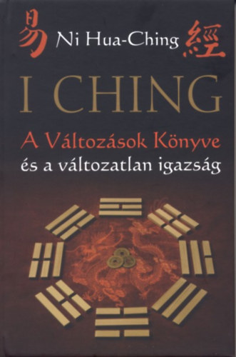 Ni Hua-Ching - I Ching - A V�ltoz�sok K�nyve �s a v�ltozatlan igazs�g