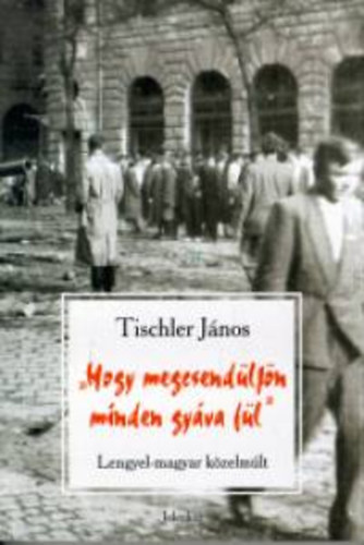 Tischler J�nos - ""Hogy megcsend�lj�n minden gy�va  f�l""