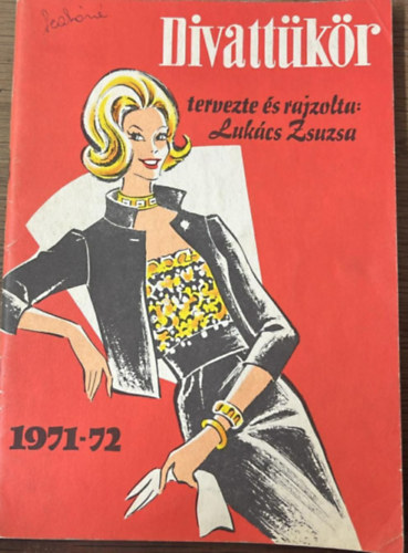 Lukács Zsuzsa (tervezte és rajzolta) - Divattükör 1971-72