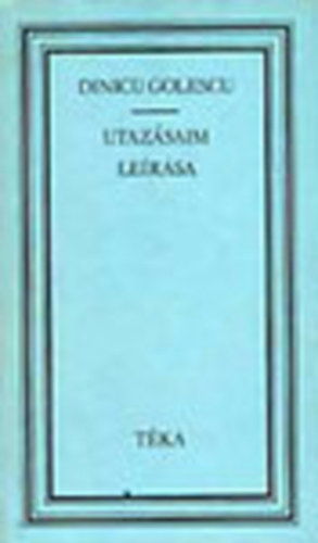 Dinicu Golescu - Utazásaim leírása 1824, 1825, 1826 (téka)