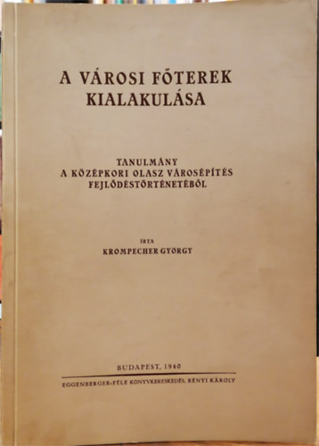 Krompecher Gyrgy - A vrosi fterek kialakulsa - Tanulmny a kzpkori olasz vrospts fejldstrtnetbl