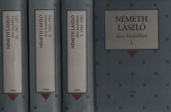 Nmeth gnes  (Szerk.) - Nmeth Lszl lete levelekben I-III. (1949-1961, 1962-1966, 1967-1975)