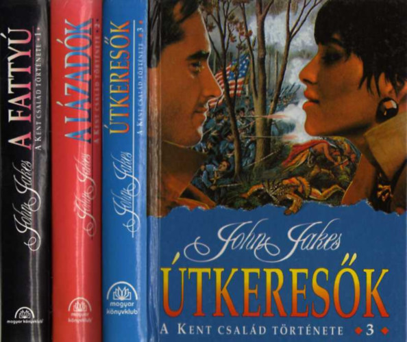 John Jakes - A Kent család története 1-3: A fattyú, A lázadók, Útkeresők