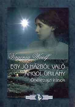 Virginia Woolf - Egy j hzbl val angol rilny (nletrajzi rsok)