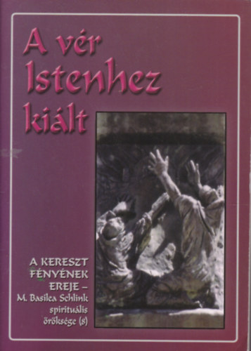 a v�r Istenhez ki�lt - A kereszt f�ny�nek ereje