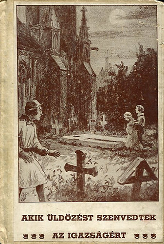 P. Félix - Akik üldözést szenvedtek az igazségért