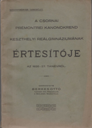 Berkes Ott  (szerk.) - A csornai prmontrei kanonokrend keszthelyi relgimnziumnak rtestje az 1926-27. tanvrl