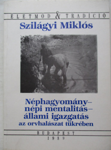 Szil�gyi Mikl�s - N�phagyom�ny-n�pi mentalit�s-�llami igazgat�s az orvhal�szat t�kr�ben