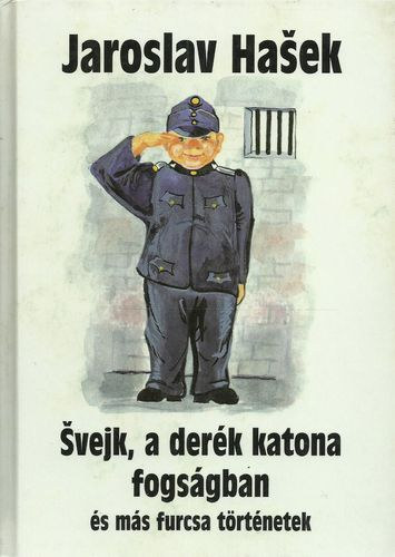 Jaroslav Hasek - Svejk, a der�k katona fogs�gban �s m�s furcsa t�rt�netek