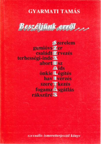 Gyarmati Tam�s - Besz�lj�nk err�l... - Szexu�lis ismeretterjeszt� k�nyv