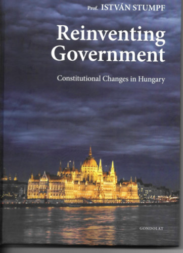 Stumpf Istvn - Reinventing Government Constitutional Changes in Hungary