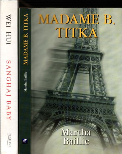 Sanghaj Baby (Wei Hui) + Madame B. titka (Martha Baillie) (2 db)