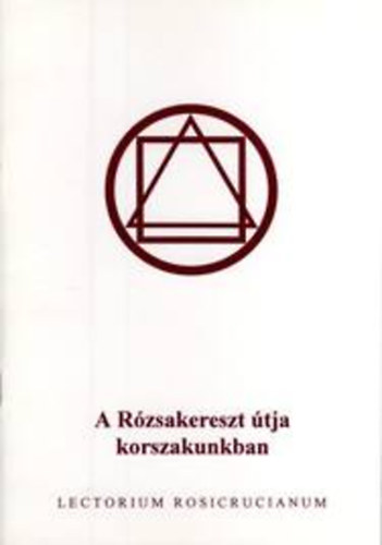 A Rózsakereszt útja korszakunkban