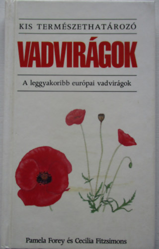 Pamela-Fitzsimons, Cecilia Forey - Vadvirgok: A leggyakoribb eurpai vadvirgok (Kis termszethatroz)