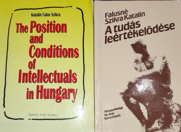 Falusn Szikra Katalin - 2db Falusn Szikra Katalin knyv - A tuds lertkeldse; The Position and Conditions of Intellectuals in Hungary