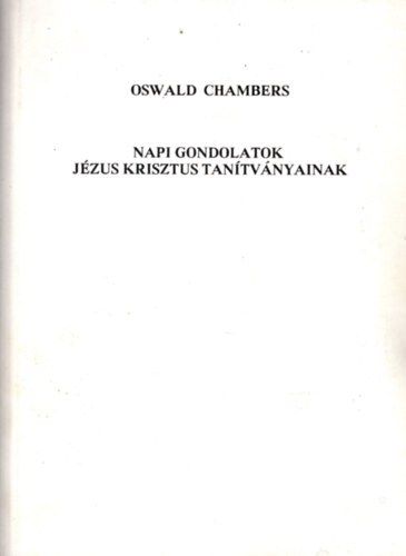 Oswald Chambers - Napi gondolatok J�zus Krisztus tan�tv�nyainak