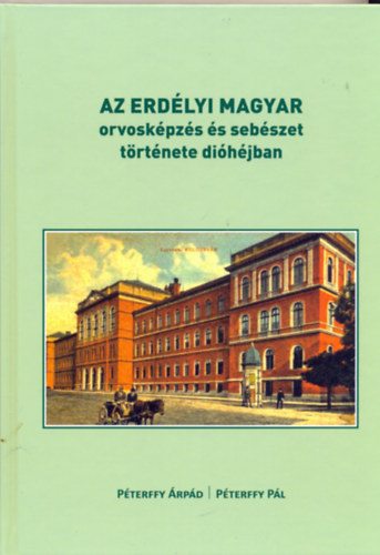 Pterffy Pl Pterffy rpd - Az erdlyi magyar orvoskpzs s sebszet trtnete dihjban