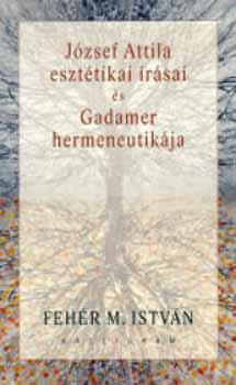 Fehr M. Istvn - Jzsef Attila eszttikai rsai s Gadamer hermeneutikja