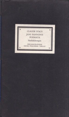 Claude D'Acy - Jani Pannonii Poemata - Nachdichtungen (Al��rt aj�nd�koz� k�rty�val)