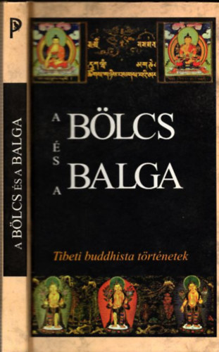 Lengyel Zoltn; Szegedi Mnika  (szerk.) - A blcs s a balga - Tibeti buddhista trtnetek