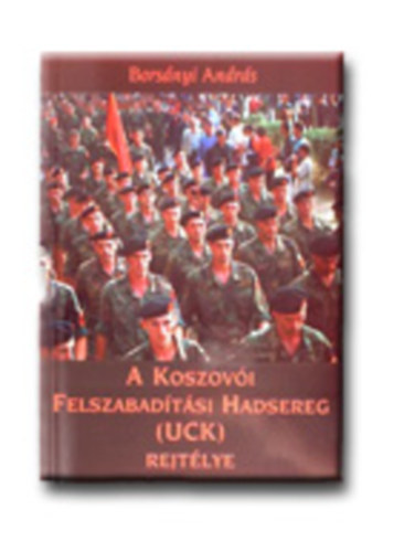 Borsányi András - A Koszovói Felszabadítási Hadsereg (UCK) rejtélye