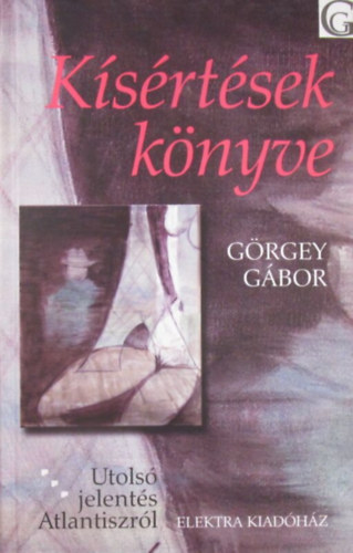 Görgey Gábor - Kísértések könyve. Utolsó jelentés Atlantiszról