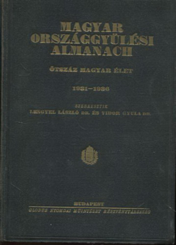 Lengyel L�szl� dr.-Vidor Gyula dr. - Magyar Orsz�ggy�l�si Almanach-�tsz�z magyar �let 1931-1936