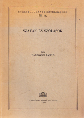 Hadrovics Lszl - Szavak s szlsok (Nyelvtudomnyi rtekezsek 88.)