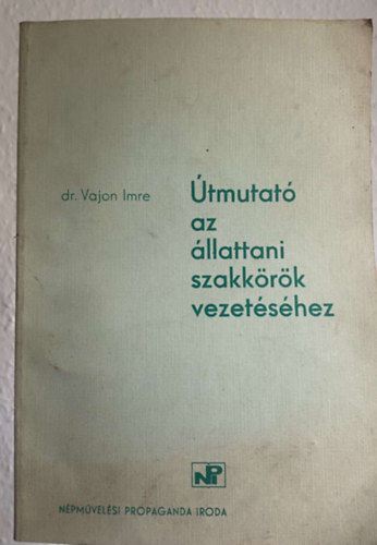 Dr. Vajon Imre - �tmutat� az �llattani szakk�r�k vezet�s�hez