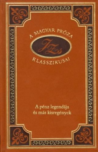 Justh Zsigmond - A pénz legendája és más kisregények (A magyar próza klasszikusai 78.)