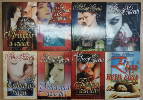 Melissa Moretti - 8 db Melissa Moretti romantikus regny: Aranyhr a szvem - Keresztlnyom - Holdfny hotel - Veronika knnyei - A boldogsg hza - Vrd meg az est - Fktelen szerelem - lni nem elg