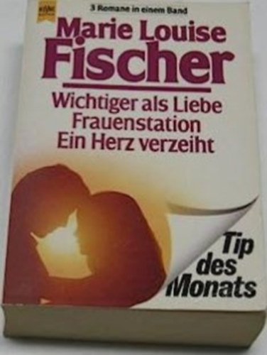 Marie Louise Fischer - Wichtiger als Liebe / Frauenstation / Ein Herz verzeiht