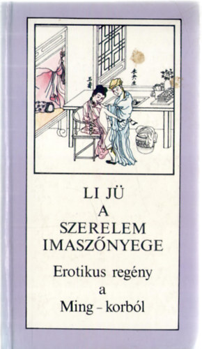Li J� - A szerelem imasz�nyege - Erotikus reg�ny a Ming-korb�l
