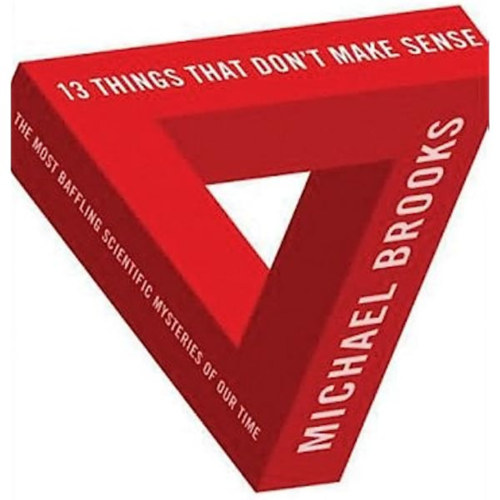 Michael Brooks - 13 Things That Don't Make Sense