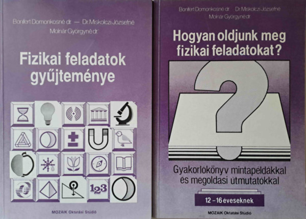 Miskolczi, Molnr Bonifert - Fizikai feladatok gyjtemnye 12-16 ves tanulk rszre - Hogyan oldjunk meg fizikai feladatokat? Gyakorlknyv mintapldkkal s megoldsi tmutatkkal 12-16 ves tanulk rszre