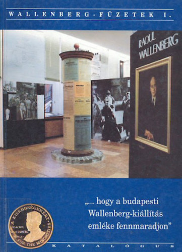 Ember Mria; Kovcs Tams; Garai Sri - "... hogy a budapesti Wallenberg-killts emlke fennmaradjon"