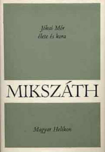 Miksz�th K�lm�n - J�kai M�r �lete �s kora