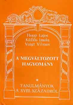 Hopp Lajos-Klls Imola-Voigt - A megvltozott hagyomny-tanulmnyok a XVIII. szzadrl