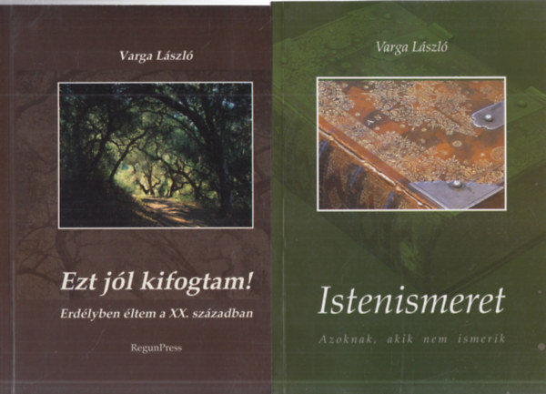Varga L�szl� - 2 db. Varga L�szl� k�tet (Ezt j�l kifogtam!- Erd�lyben �ltem a XX. sz�zadban + Istenismeret (Azoknak, akik nem ismerik))