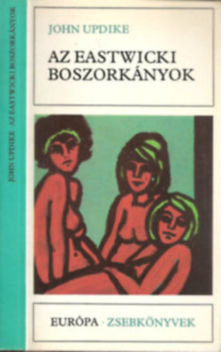 John Updike - Az eastwicki boszorkányok (Eastwick 1.: Boszorkányszombat / Malefica / Önvád) - Európa Zsebkönyvek 300; Göncz Árpád fordításában