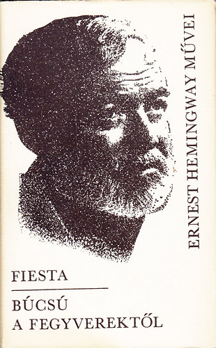 Ernest Hemingway - Fiesta / B�cs� a fegyverekt�l (Hemingway m�vei 2.)
