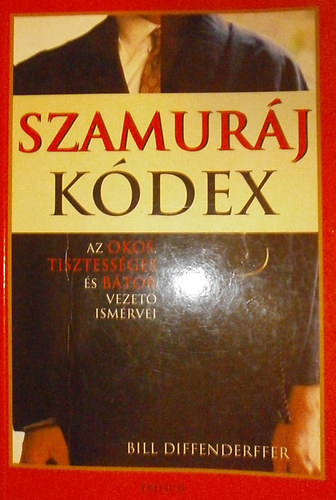 Bill Diffenderffer - Szamurj kdex- Az okos, tisztessges s btor vezet ismrvei