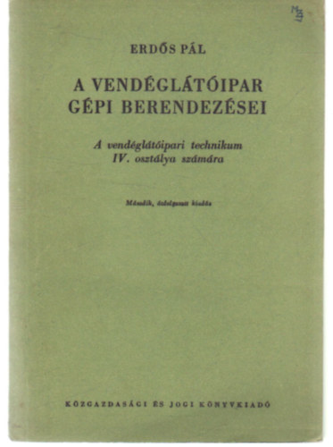 Erdős Pál - A vendélátóipar gép berendezései- A vendéglátóipari technikum IV. osztálya számára