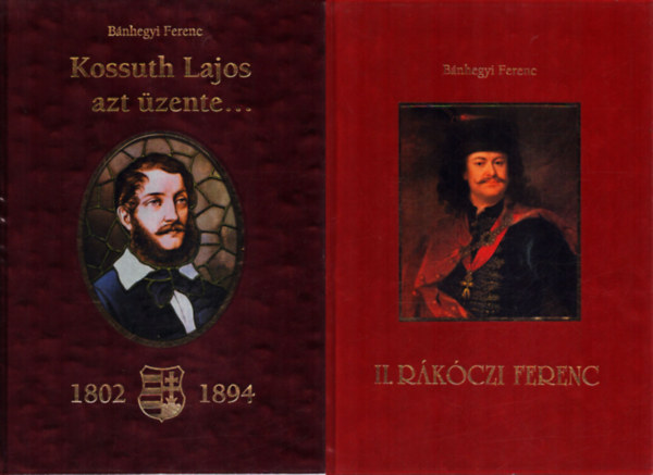 Bánhegyi Ferenc - 2 db Bánhegyi Ferenc történelmi kötet: II. Rákóczi Ferenc - Kossuth Lajos azt üzente...