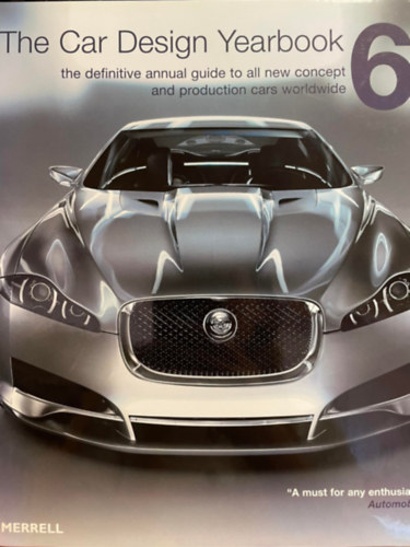 Stephen Newbury - The Car Design Yearbook 6 - the definitive annual guide to all new concept and production cars worldwide ( A vgleges ves tmutat az sszes j koncepci- s sorozatgyrts authoz vilgszerte) ANGOL NYELVEN