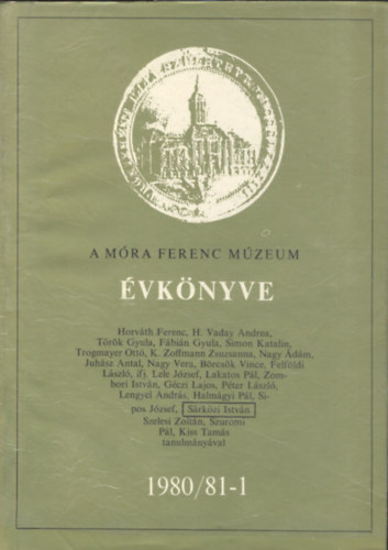 Bél Mátyás; Sárközi István - A Móra Ferenc Múzeum évkönyve 1980/81-1,2 (Bél Mátyás: Csongrád és Csanád megye leírása)